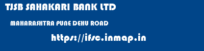 TJSB SAHAKARI BANK LTD  MAHARASHTRA PUNE DEHU ROAD   ifsc code